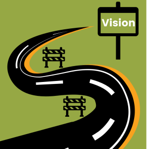 A picture of a road leading you to your vision, swerving around the roadblocks that you will come across along the way